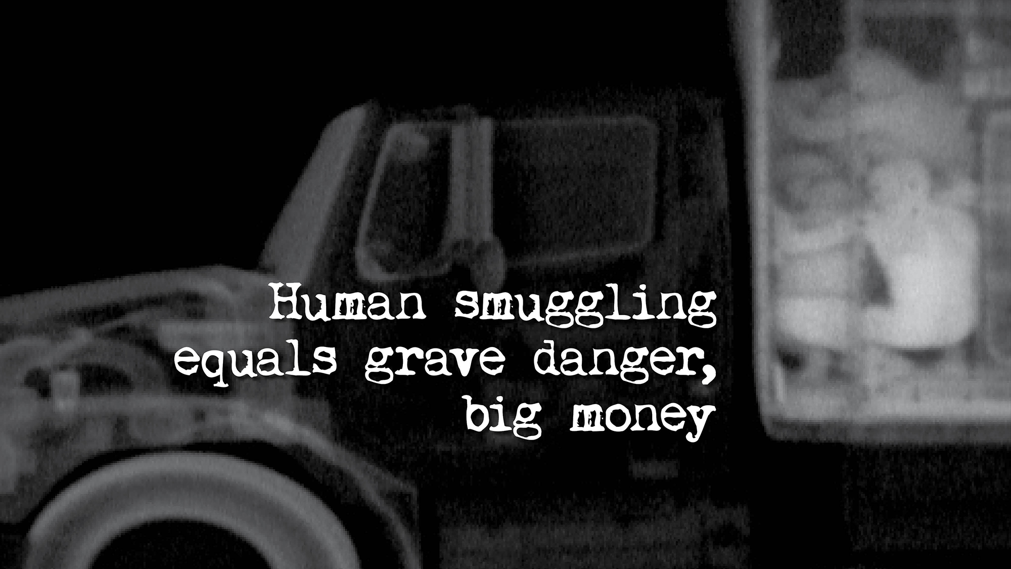 Human smuggling equals grave danger, big money Human smuggling equals grave danger, big money