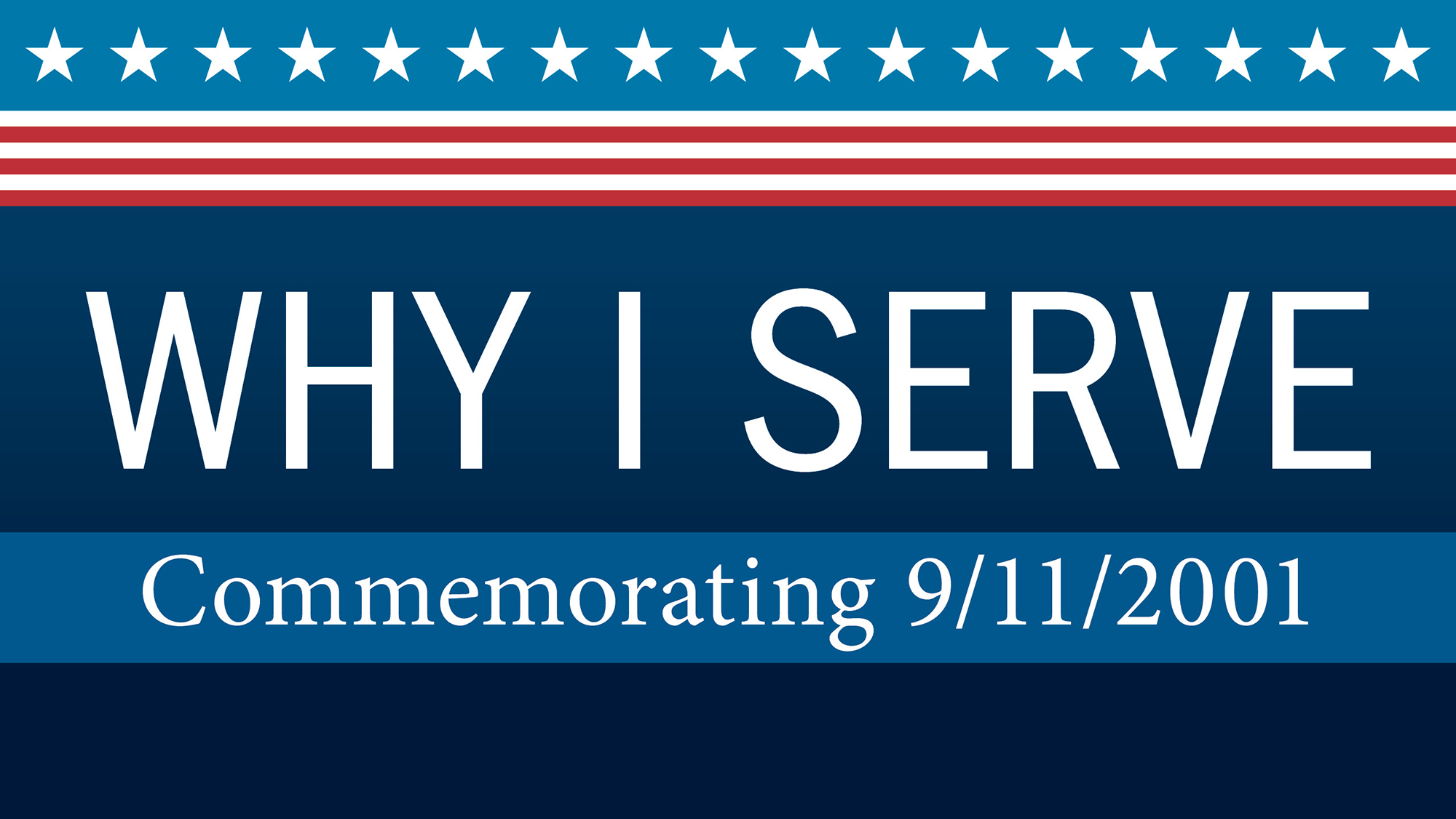 Why I Serve: Commemorating 9/11 Why I Serve: Commemorating 9/11