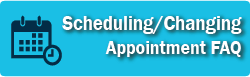 Scheduling/Changing Appointment FAQ