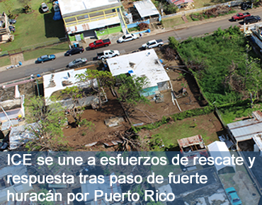 ICE se une a esfuerzos de rescate y respuesta tras paso de fuerte huracán por Puerto Rico