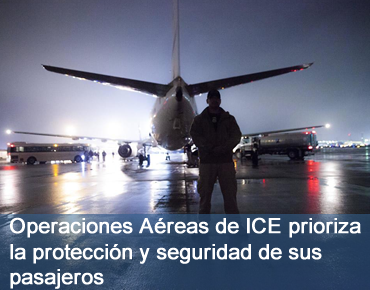 Operaciones Aéreas de ICE prioriza la protección y seguridad de sus pasajeros