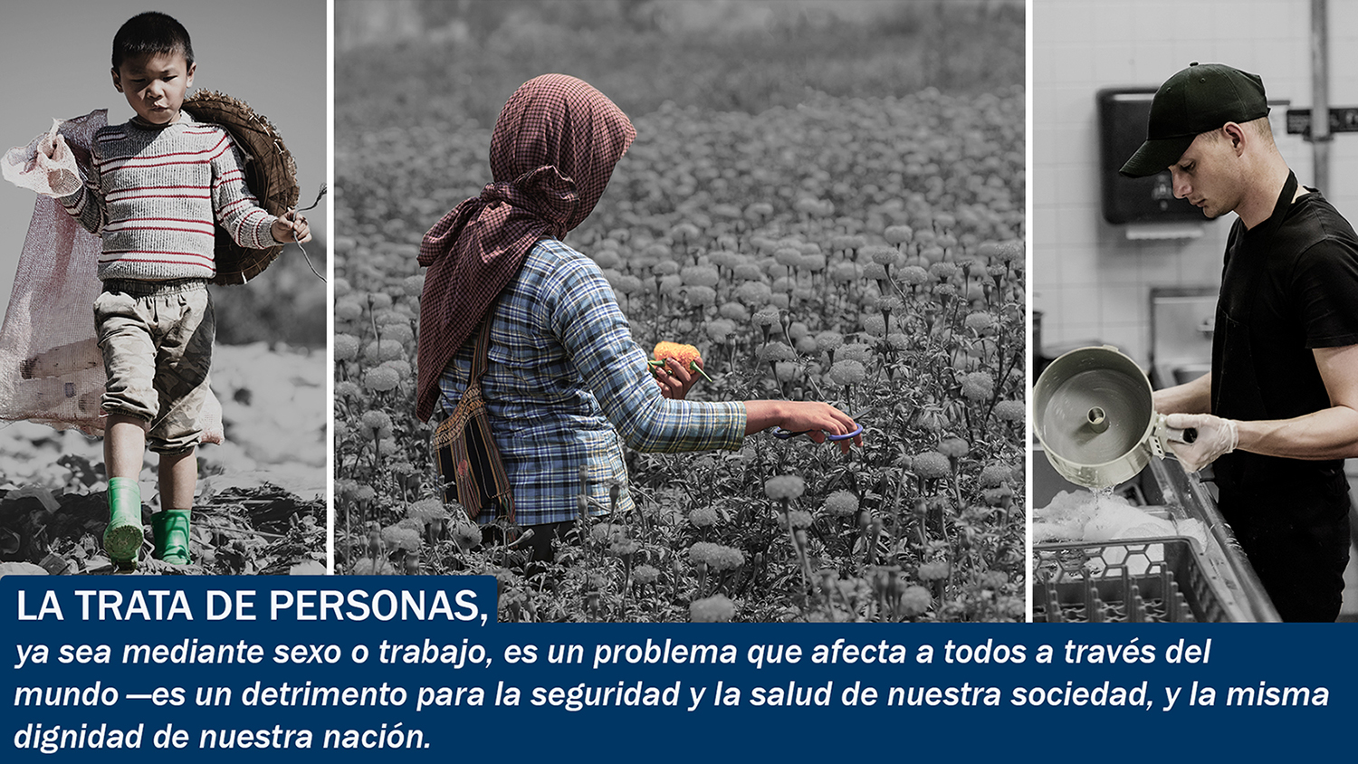 LA TRATE E PERSONAS, ya sea mediante sexo o trabajo, es un problema que afecta a todos a través del mundo -- es un detrimento para la seguridad y la salud de nuestra sociedad, y la misma dignidad de nuestra nación. LA TRATE E PERSONAS, ya sea mediante sexo o trabajo, es un problema que afecta a todos a través del mundo -- es un detrimento para la seguridad y la salud de nuestra sociedad, y la misma dignidad de nuestra nación.