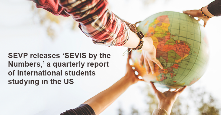 SEVP releases 'SEVIS by the Numbers,' a quarterly report of international students studying in the US